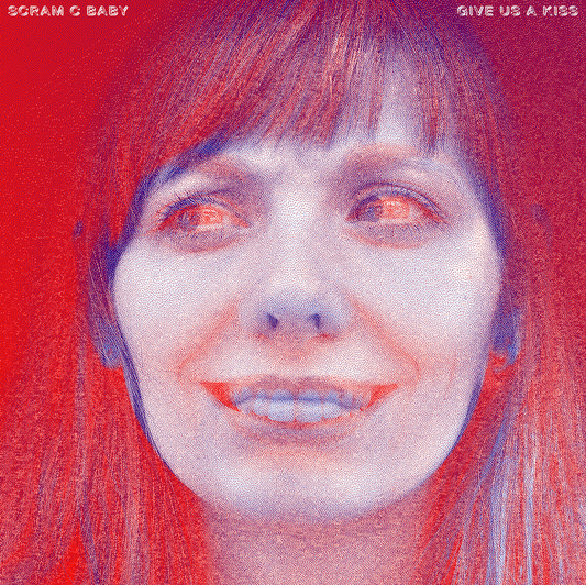 Scram C Baby - Give Us A Kiss